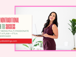 The Nontraditional Path to Success: Why Being Multi-Passionate Isn’t a Flaw—It’s a Superpower