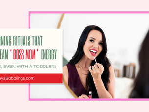 Morning Rituals That SCREAM ‘Boss Mom’ Energy (Yes, Even with a Toddler)