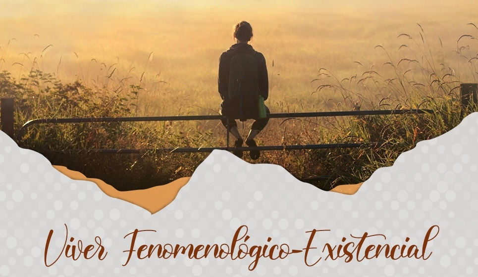 O Viver Fenomenológico-existencial... A cura do Ser pensante...