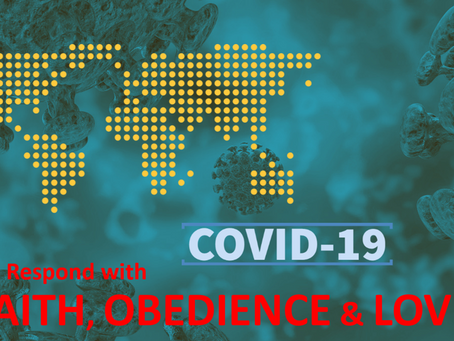 RESPOND TO COVID-19 WITH FAITH, OBEDIENCE & LOVE