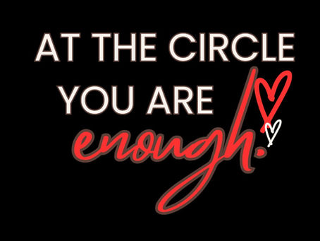 AT THE CIRCLE, YOU ARE ENOUGH