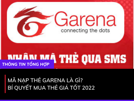 Mã nạp thẻ garena là gì? Bí quyết mua thẻ giá tốt 2022