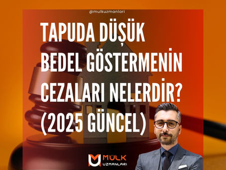Tapuda Düşük Bedel Göstermenin Cezaları Nelerdir? (2025 Güncel)