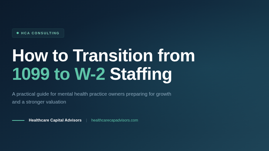 How to enhance the value of your behavioral health business by switching from 1099 to w-2 staffing