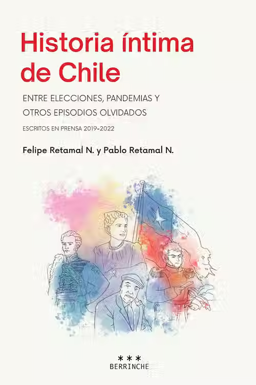 Historia íntima de Chile: entre elecciones, pandemias y otros episodiosolvidados