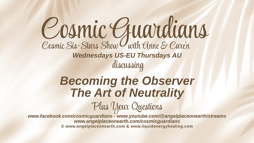 Cosmic Sis-Stars Show with Anne & Care'n discussing Becoming the Observer - The Art of Neutrality