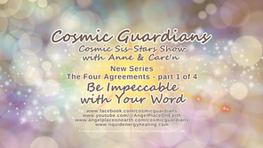RE-SCHEDULED Cosmic Sis-Stars Show with Anne & Care'n the Four Agreements Part 1 of 4 discussing "Be Impeccable with Your Word"