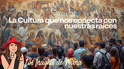 La Cultura que nos conecta con nuestras raíces