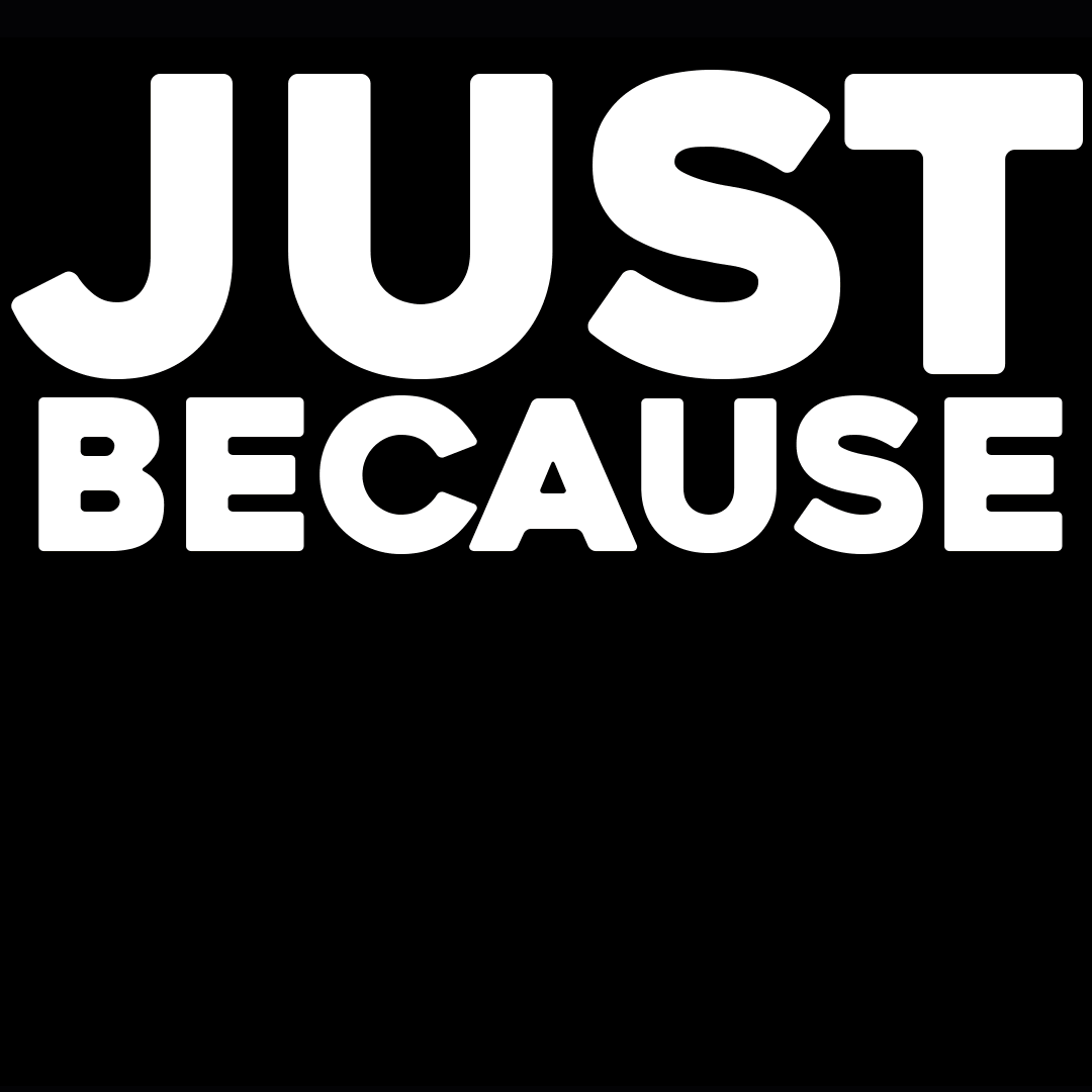 Just_Because_1.gif