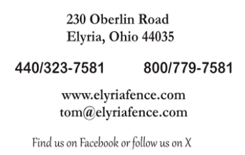 Elyria Fence contact: 230 Oberlin Rd, Elyria, OH 44035. Phone: 440/323-7581, 800/779-7581. Web: elyriafence.com, Email: tom@elyriafence.com. Find us on Facebook or X.