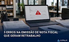 5 erros na emissão de nota fiscal que geram retrabalho (e como parar de cometê-los)