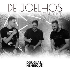 Douglas e Henrique Part. Jorge – De Joelhos