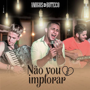 AMIGOS DE BUTECO - NÃO VOU IMPLORAR