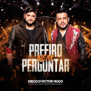 Diego e Victor Hugo – Prefiro Nem Perguntar