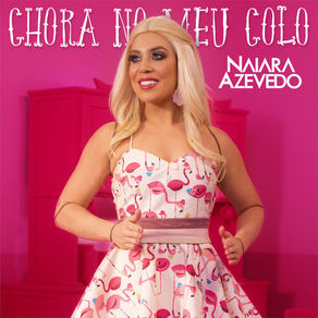 Naiara Azevedo – Chora No Meu Colo