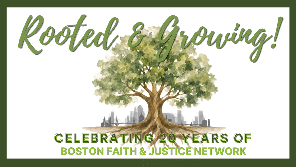 Rooted & Growing: Celebrating 20 Years of Boston Faith & Justice Network