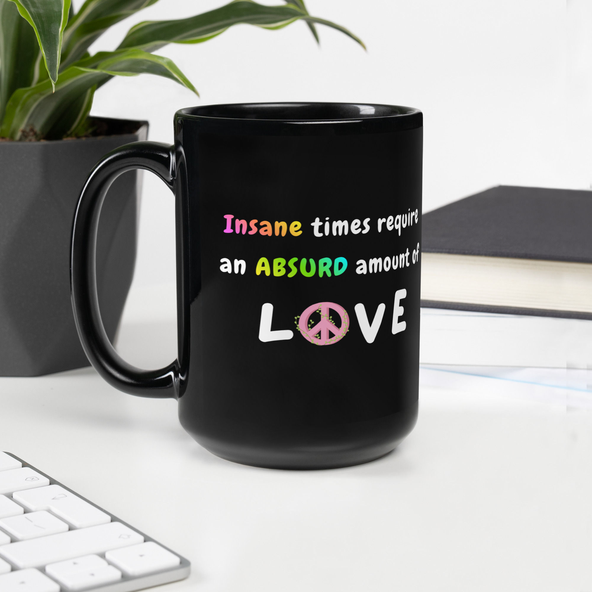 Insane Times Require Absurd Love | Black Glossy Mug