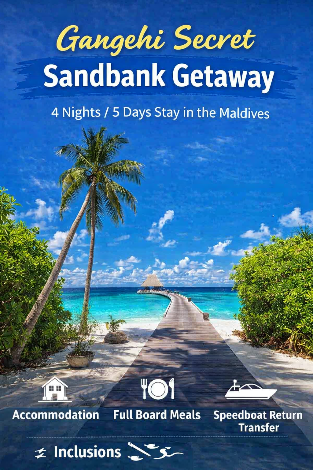 Gangehi Secret Sandbank Getaway - 4 Nights / 5 Days Holiday Package