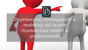 DEPRESSIONE CONSEGUENTE A MOBBING SUL LAVORO RICONOSCIUTA MALATTIA PROFESSIONALE