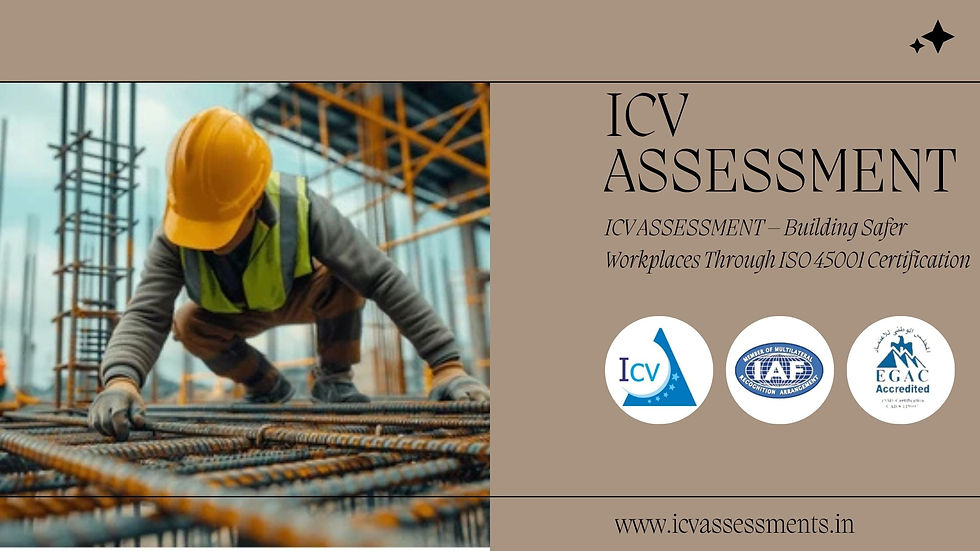 ICV ASSESSMENT – Building Safer Workplaces Through ISO 45001 Certification