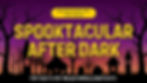 SPOOKTACULAR AFTER DARK (3840 x 2160 px).jpg
