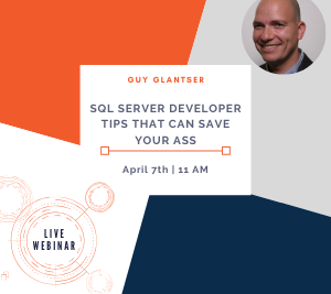 SQL Server Developer Tips That Can Save Your Ass -Webinar