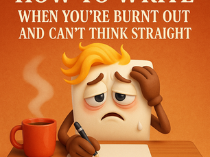 How to Write When You’re Burnt Out and Can’t Think Straight