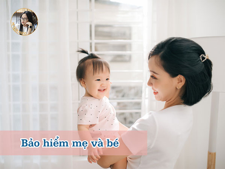 Bảo hiểm mẹ và bé – Chìa khóa an toàn cho hành trình làm mẹ trọn vẹn