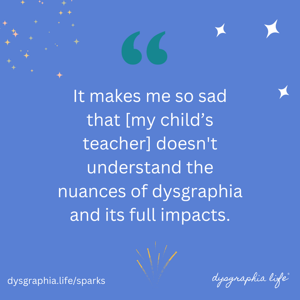 Fireworks and stars with a quotation that reads "It makes me sad that my child's teacher doesn't understand the nuances of dysgraphia and its full impacts."