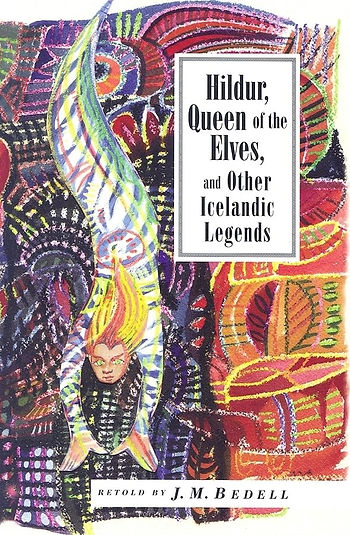 Hildur, Queen of the Elves And Other Stories: Icelandic Folk Tales, retold by J. M. Bedell, Interlink Books, 2007. amazon.com