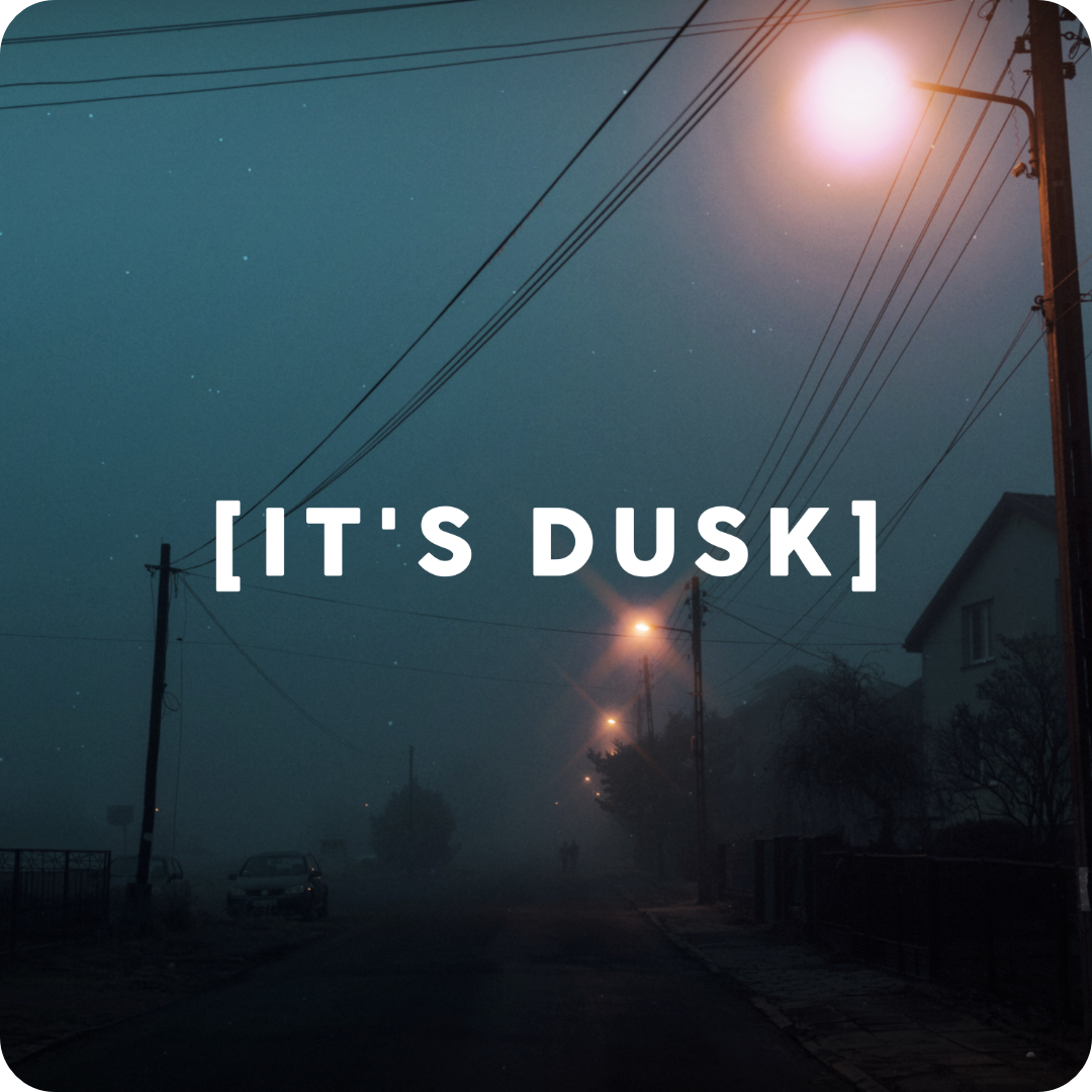It's Dusk