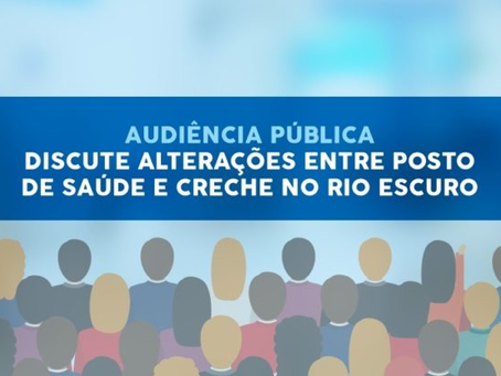 Audiência pública discute alterações entre posto de saúde e creche no Rio Escuro