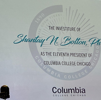 the Investiture of Dr. Shantay Bolton, the first African American woman to serve as president of my alma mater, Columbia College Chicago.