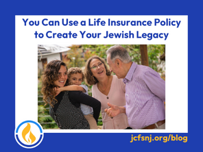 You Can Use a Life Insurance Policy to Create Your Jewish Legacy