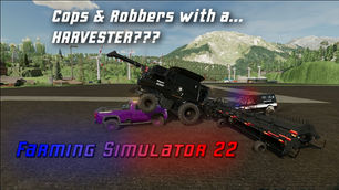 Cops & Robbers with a HARVESTER? In Farming Simulator 22 