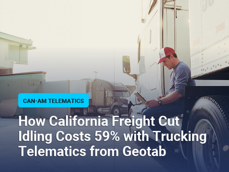 How California Freight Cut Idling Costs 59% with Trucking Telematics from Geotab