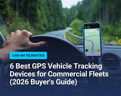 6 Best GPS Vehicle Tracking Devices for Commercial Fleets (2026 Buyer's Guide)