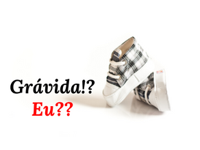 Grávida!? Eu?? - Capítulo Um