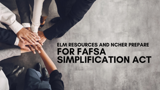 ELM Resources and NCHER Prepare for FAFSA Simplification Act