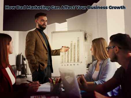How Bad Marketing Can Affect Your Business Growth?