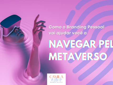 Como o Branding Pessoal vai ajudar você a navegar pelo Metaverso