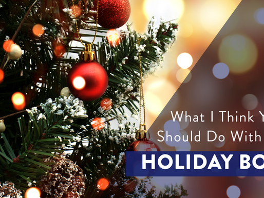 What I Think You Should Do With Your Holiday Bonus