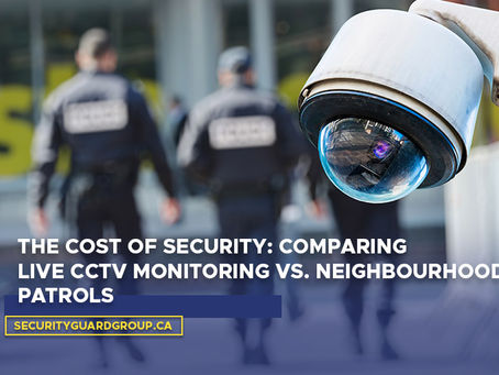 The Cost of Security: Comparing Live CCTV Monitoring vs. Neighbourhood Patrols