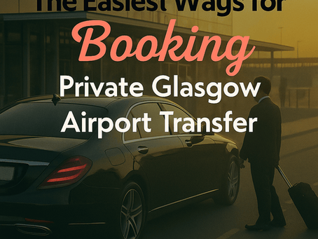 Ways for Booking a Private Glasgow Airport Transfers