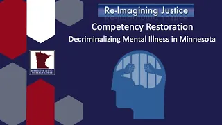 Competency Restoration - Decriminalizing Mental Illness in MN (MNJRC RIJ 2022)