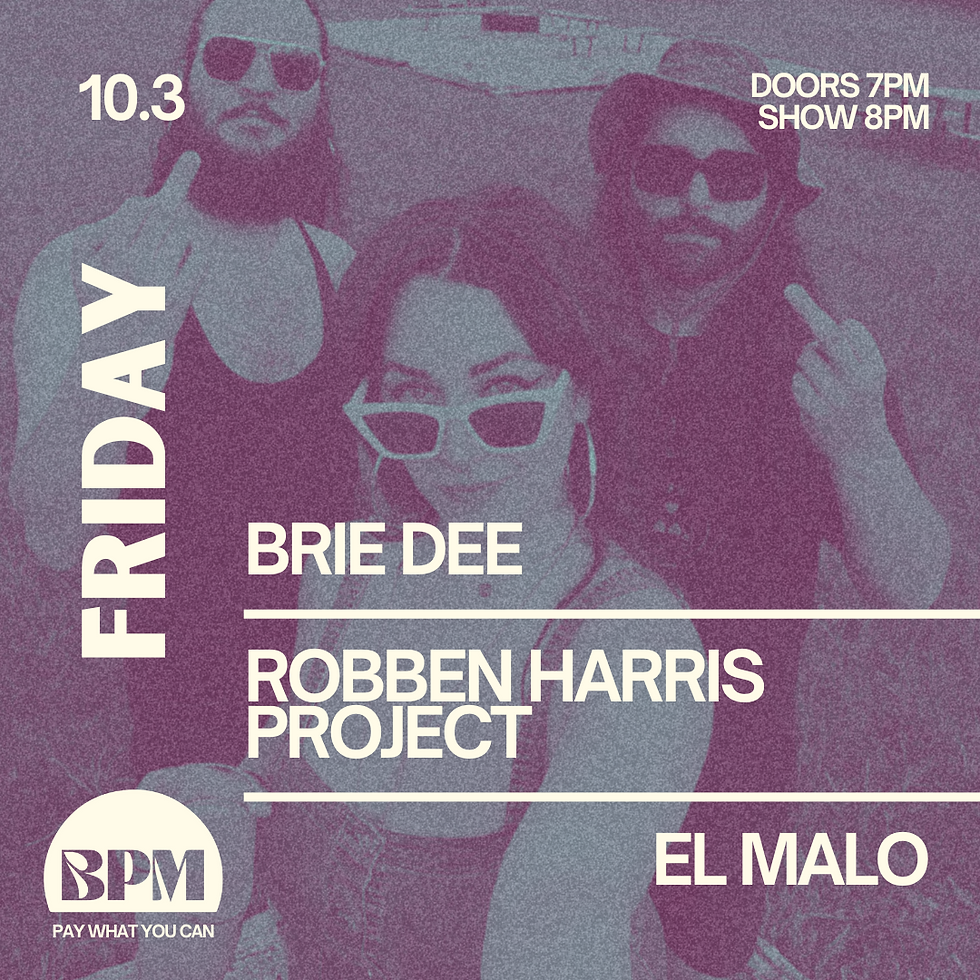 Brie Dee + Robben Harris Project + El Malo