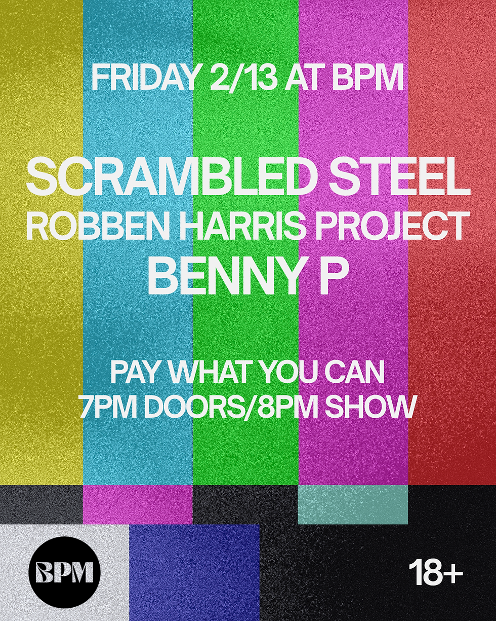 Scrambled Steel + Robben Harris Project + Benny P