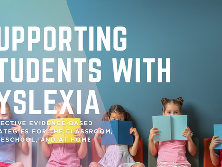 Supporting Students with Dyslexia: Effective Evidence-Based Strategies for the Classroom, Homeschool, and at home