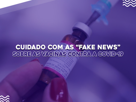 Cuidado com as “fake news” sobre as vacinas contra a Covid-19