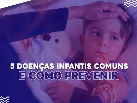 VOCÊ SABE QUAIS SÃO AS 5 DOENÇAS MAIS COMUNS EM CRIANÇAS?